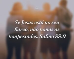 Se Jesus está no seu barco, não temas as tempestades. Salmo 89.9