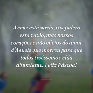 A cruz está vazia, o sepulcro está vazio, mas nossos corações estão cheios do amor d'Aquele que morreu para que todos tivéssemos vida abundante. Feliz Páscoa!