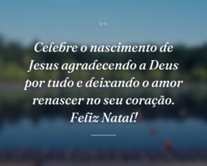 Celebre o nascimento de Jesus agradecendo a Deus por tudo e deixando o amor renascer no seu coração. Feliz Natal!