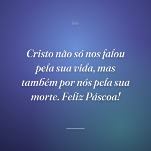 Cristo não só nos falou pela sua vida, mas também por nós pela sua morte. Feliz Páscoa!