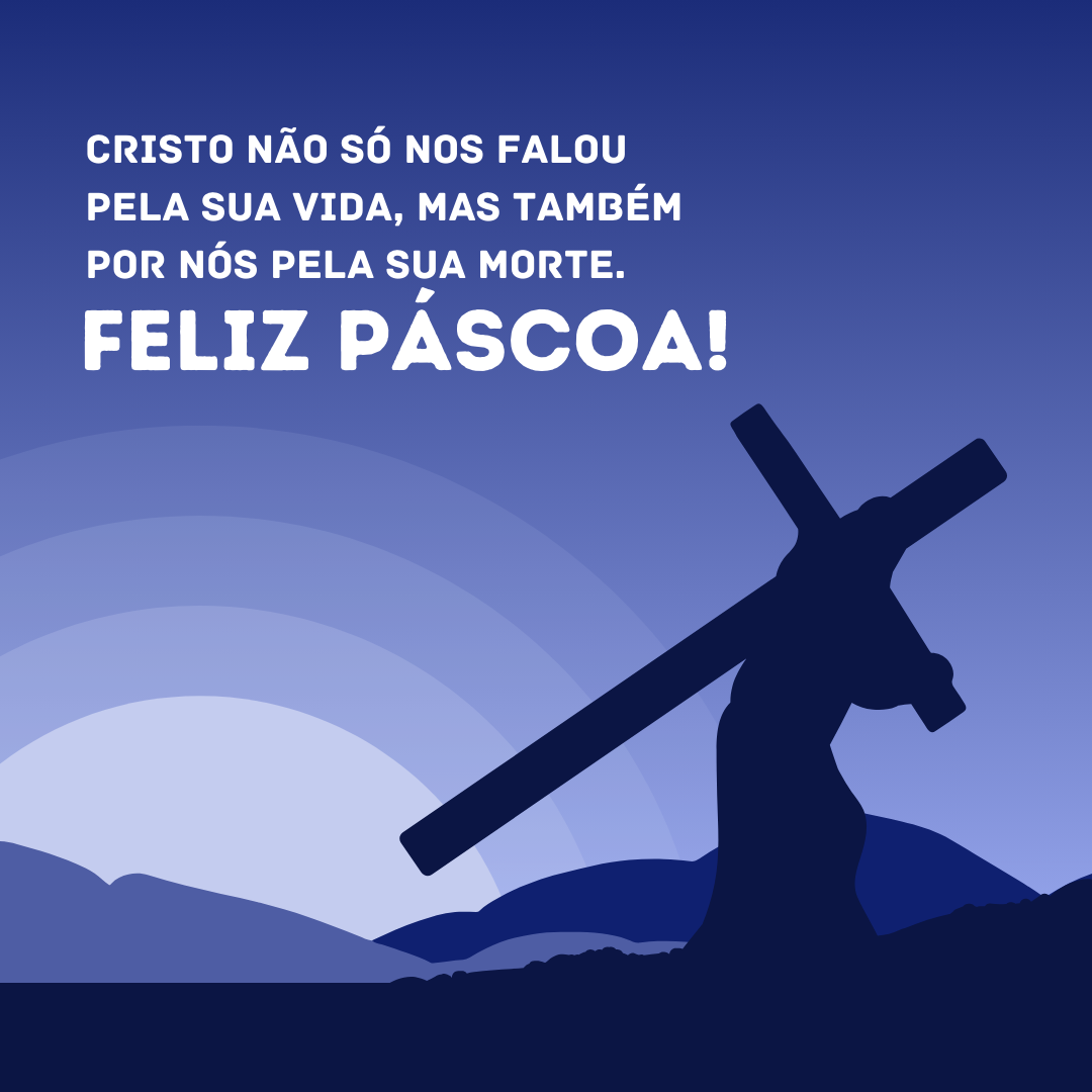 Cristo não só nos falou pela sua vida, mas também por nós pela sua morte. Feliz Páscoa!