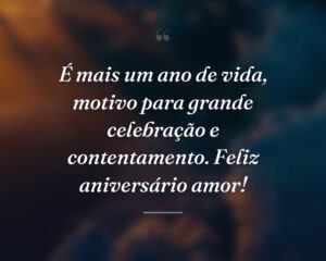 É mais um ano de vida, motivo para grande celebração e contentamento. Feliz aniversário amor!