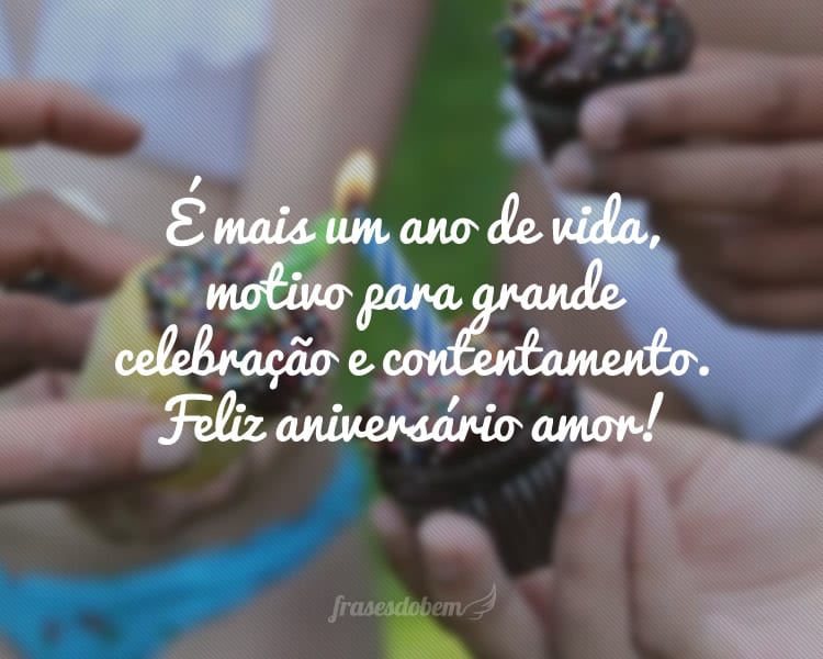 É mais um ano de vida, motivo para grande celebração e contentamento. Feliz aniversário amor!