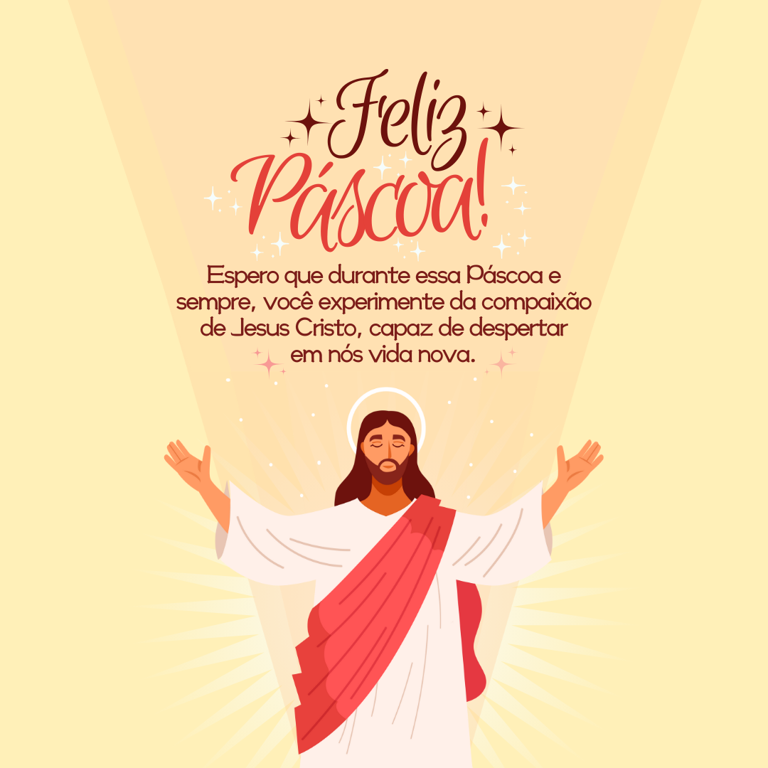 Espero que durante essa Páscoa e sempre, você experimente da compaixão de Jesus Cristo, capaz de vida nova em nós despertar. Feliz Páscoa!