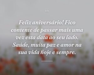 Feliz aniversário! Fico contente de passar mais uma vez esta data ao seu lado. Saúde, muita paz e amor na sua vida hoje e sempre.