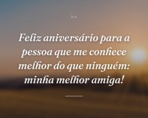 Feliz aniversário para a pessoa que me conhece melhor do que ninguém: minha melhor amiga!