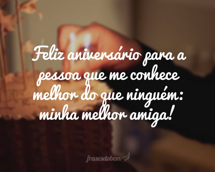 Feliz aniversário para a pessoa que me conhece melhor do que ninguém: minha melhor amiga!