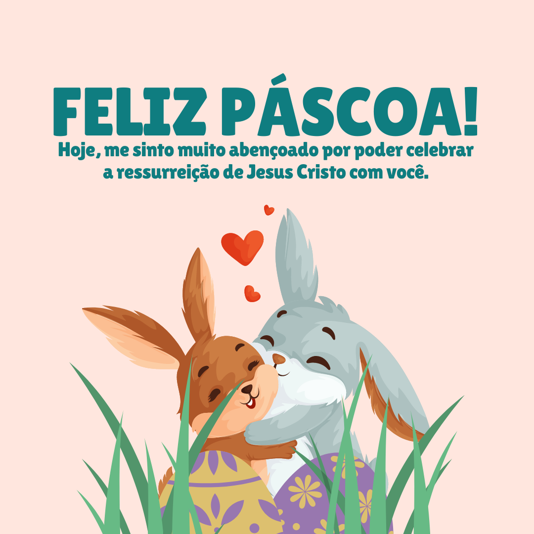 Hoje, me sinto muito abençoado por poder celebrar a ressurreição de Jesus Cristo com você. Feliz Páscoa!