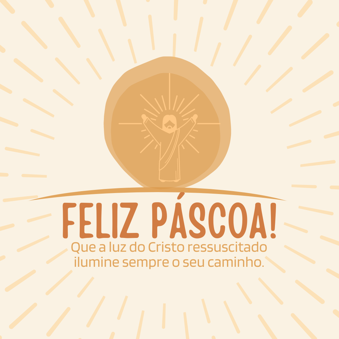 Feliz Páscoa! Que a luz do Cristo ressuscitado ilumine sempre o seu caminho.