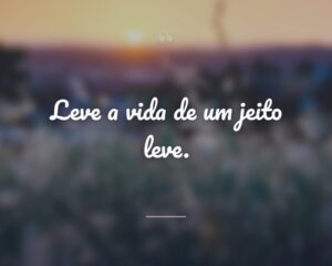 Leve a vida de um jeito leve.