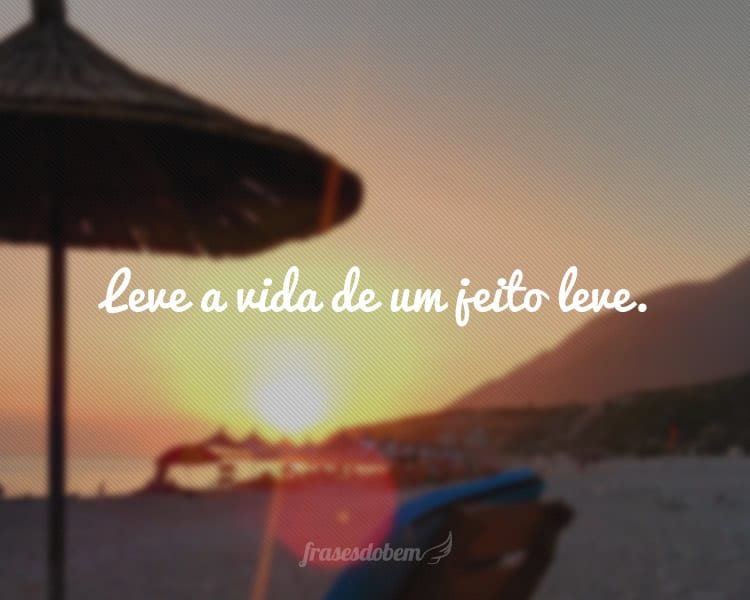 Leve a vida de um jeito leve.