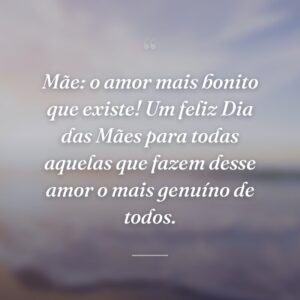 Mãe: o amor mais bonito que existe! Um feliz Dia das Mães para todas aquelas que fazem desse amor o mais genuíno de todos.