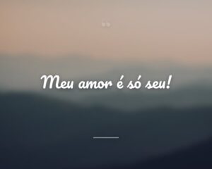 Meu amor é só seu!