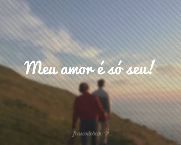 Meu amor é só seu!
