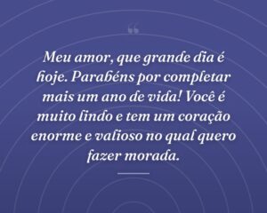 Meu amor, que grande dia é hoje. Parabéns por completar mais um ano de vida! Você é muito lindo e tem um coração enorme e valioso no qual quero fazer morada.