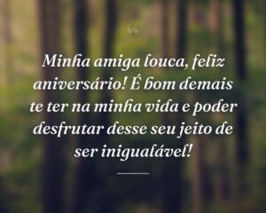 Minha amiga louca, feliz aniversário! É bom demais te ter na minha vida e poder desfrutar desse seu jeito de ser inigualável!