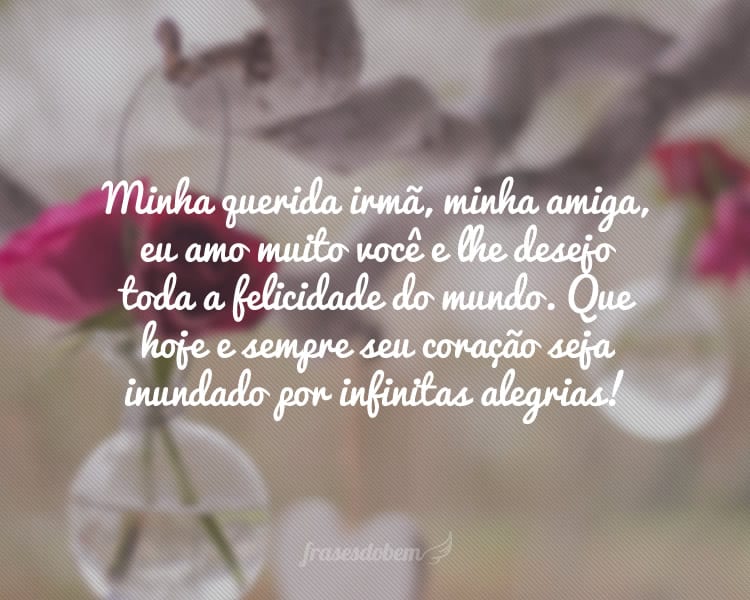 Frases De Aniversário Para Irmã