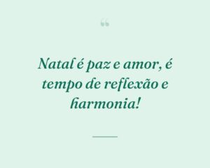 Natal é paz e amor, é tempo de reflexão e harmonia!