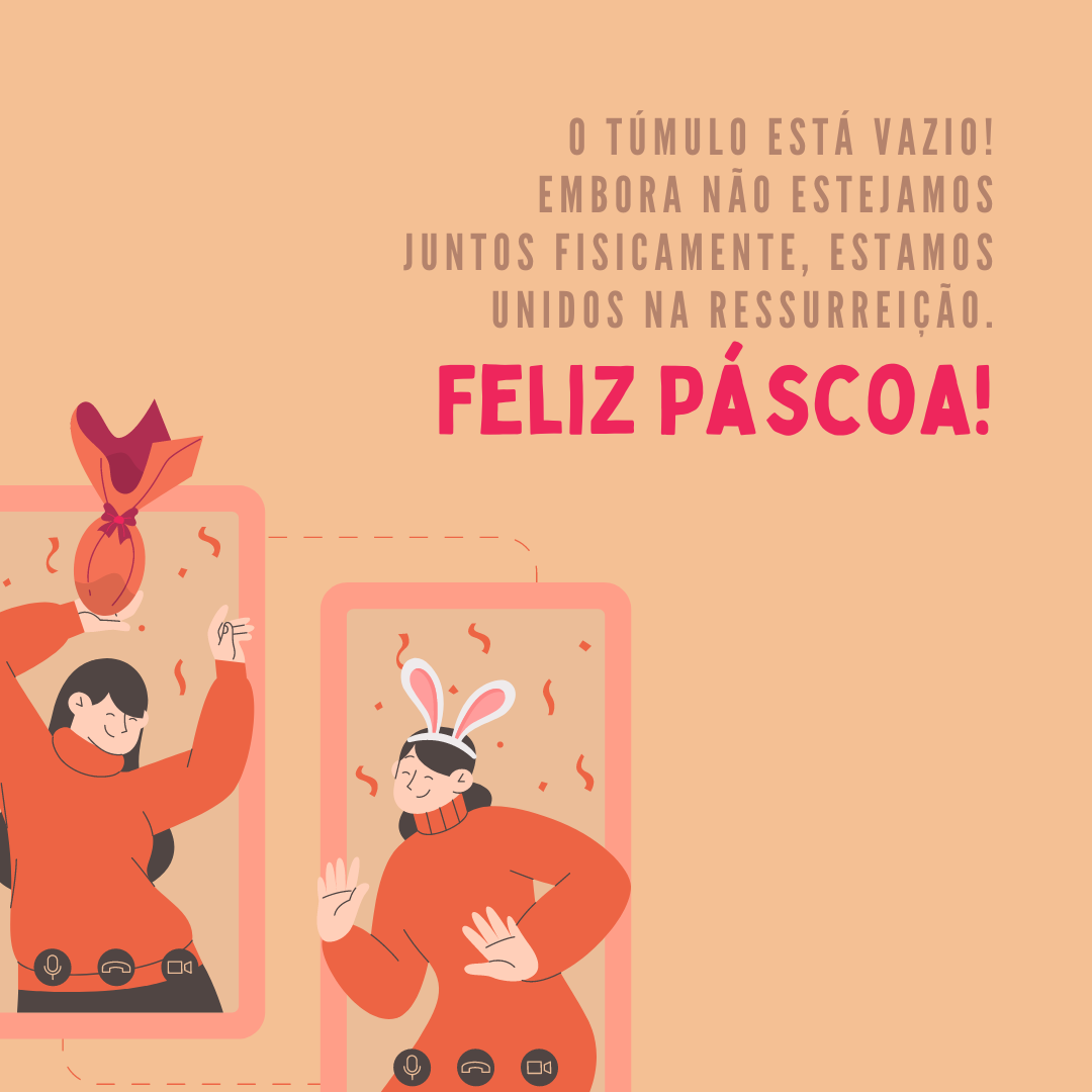 O túmulo está vazio! Embora não estejamos juntos fisicamente, estamos unidos na ressurreição. Feliz Páscoa!