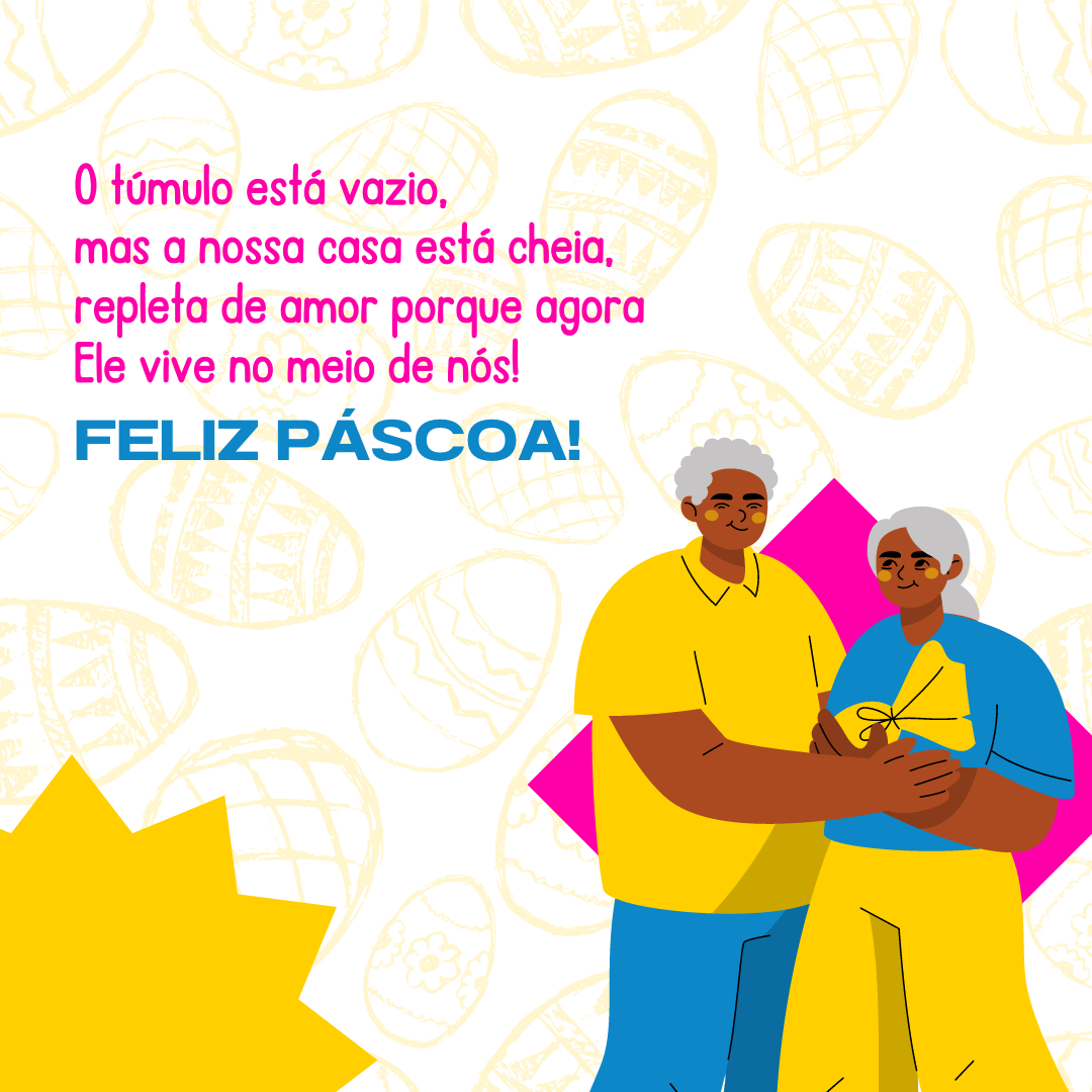 O túmulo está vazio, mas a nossa casa está cheia, repleta de amor porque Ele vive no meio de nós! Feliz Páscoa!