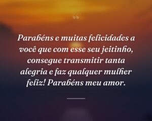 Parabéns e muitas felicidades a você que com esse seu jeitinho, consegue transmitir tanta alegria e faz qualquer mulher feliz! Parabéns meu amor.