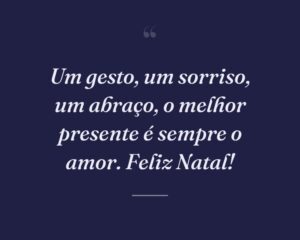 Um gesto, um sorriso, um abraço, o melhor presente é sempre o amor. Feliz Natal!