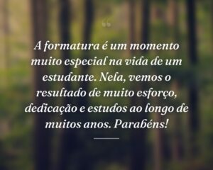 A formatura é um momento muito especial na vida de um estudante. Nela, vemos o resultado de muito esforço, dedicação e estudos ao longo de muitos anos. Parabéns!