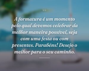 A formatura é um momento pelo qual devemos celebrar da melhor maneira possível, seja com uma festa ou com presentes. Parabéns! Desejo o melhor para o seu caminho.