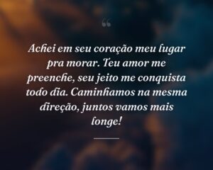 Achei em seu coração meu lugar pra morar. Teu amor me preenche, seu jeito me conquista todo dia. Caminhamos na mesma direção, juntos vamos mais longe!