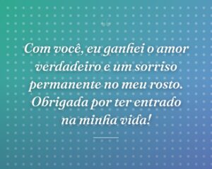 Com você, eu ganhei o amor verdadeiro e um sorriso permanente no meu rosto. Obrigada por ter entrado na minha vida!
