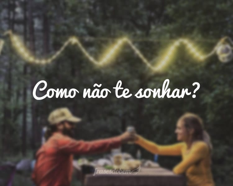 Como não te sonhar?