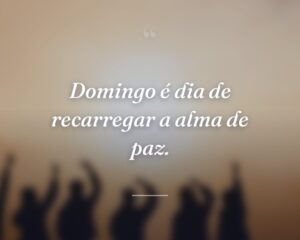 Domingo é dia de recarregar a alma de paz.