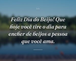 Feliz Dia do Beijo! Que hoje você tire o dia para encher de beijos a pessoa que você ama.