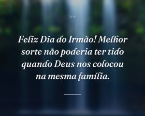 Feliz Dia do Irmão! Melhor sorte não poderia ter tido quando Deus nos colocou na mesma família.