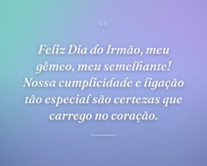 Feliz Dia do Irmão, meu gêmeo, meu semelhante! Nossa cumplicidade e ligação tão especial são certezas que carrego no coração.