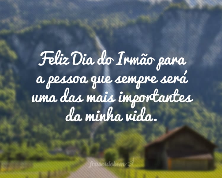 Feliz Dia do Irmão para a pessoa que sempre será uma das mais importantes da minha vida.