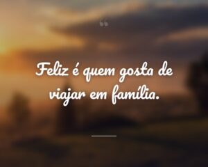 Feliz é quem gosta de viajar em família.