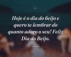 Hoje é o dia do beijo e quero te lembrar do quanto adoro o seu! Feliz Dia do Beijo.