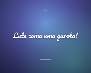 Lute como uma garota!