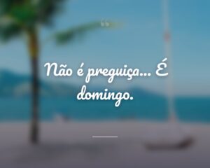 Não é preguiça... É domingo.