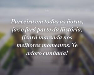 Parceira em todas as horas, faz e fará parte da história, ficará marcada nos melhores momentos. Te adoro cunhada!