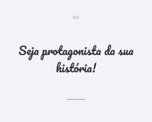 Seja protagonista da sua história!