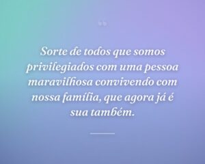 Sorte de todos que somos privilegiados com uma pessoa maravilhosa convivendo com nossa família, que agora já é sua também.