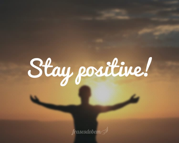 Stay positive!