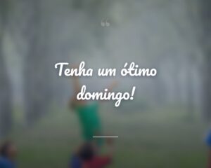 Tenha um ótimo domingo!