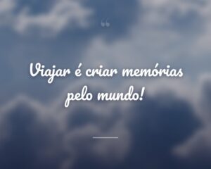 Viajar é criar memórias pelo mundo!