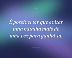 É possível ter que evitar uma batalha mais de uma vez para ganhá-la.