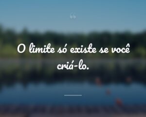 O limite só existe se você criá-lo.