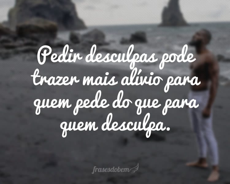 Pedir desculpas pode trazer mais alívio para quem pede do que para quem desculpa.