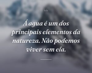 Á agua é um dos principais elementos da natureza. Não podemos viver sem ela.